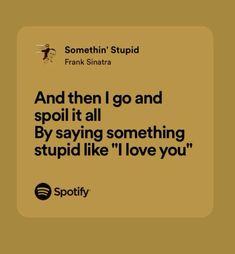 Somethin' stupid - Frank Sinatra Song Lyrics About Family, Like I Love You, Yours Lyrics, Lyrics Aesthetic