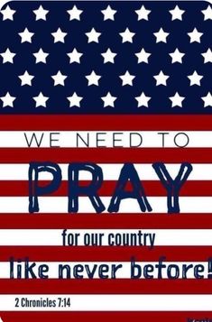 an american flag with the words we need to pray for our country like never before