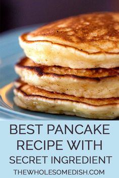 pancakes stacked on top of each other with the words best pancake recipe with secret ingredient