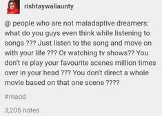 the text reads, people who are not maalapoptive dreaming what do you guys even think while listening to songs?