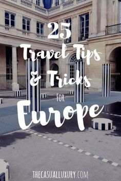 the entrance to a large building with text overlay that reads 25 travel tips and tricks for europe