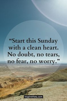 a quote on the topic start this sunday with a clean heart no doubt, no tears, no fear, no worry