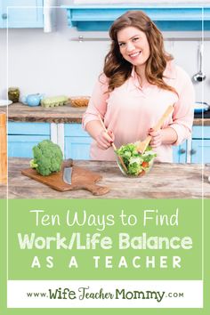 a woman standing in front of a wooden table with a bowl of vegetables on it and the words ten ways to find work / life balance as a teacher