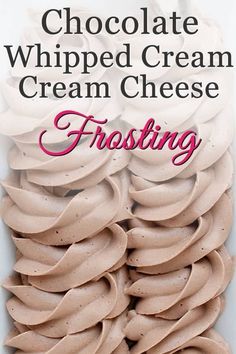 chocolate whipped cream cheese frosting is stacked on top of each other with the words frosting