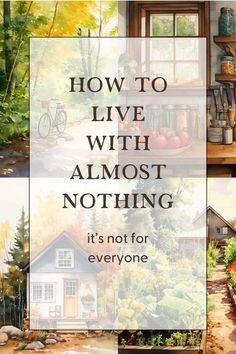 the words how to live with almost nothing it's not for everyone