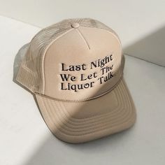 Trucker Hat. “Last Night We Let The Liquor Talk”. Beige, Tan Color With Black Writing. Adjustable. Never Worn, In Great Condition. Bought From Stitch + Feather. One Size. Perfect For A Morgan Wallen Country Concert!! Please Leave Any Questions Below. Offers Are Welcomed! I Can Ship Asap :) Trucker Hat Wedding Favor, Nashville Trucker Hat, Sunday Reset, Custom Trucker Hats, Black Writing, Bandana Styles, Morgan Wallen, Country Concerts, Country Concert