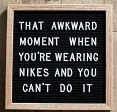 a sign that reads, that awkward moment when you're wearing nikes and you can't do it