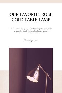 a desk lamp with the words our favorite rose gold table lamp