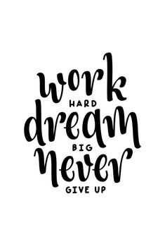 the words work hard dream never give up in black ink on a white paper background