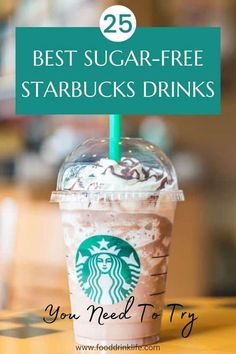 a starbucks drink with the text 25 best sugar - free starbucks drinks you need to try