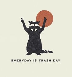 an image of a man with his hands up in the air and text that reads everyday is trash day