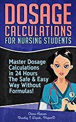 dosage calculations for nursing students master dosage calculators in 24 hours the safe & easy way without formulas