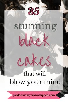 black cakes with text overlay that reads, 35 stunning black cakes that will blow your mind