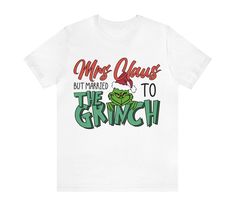 mrs claus but married to the grinch - default color will be White  other colors such as Black can be requested in personalization area  holiday / Christmas shirts  available in different styles.  **designs belong to copyright owner-- did not make them only used to put on products** Married To The Grinch, Mrs Claus, The Grinch, Holiday Christmas, Other Colors, Grinch, Christmas Shirts, Different Styles, Favorite Outfit