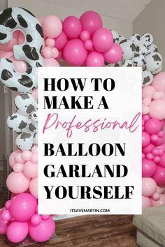 balloon garland with the words how to make a professional balloon garland yourself in black and white