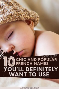 a baby sleeping on top of a bed with the caption 10 chic and popular french names you'll definitely want to use