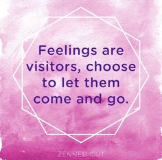 a pink watercolor background with the words feelings are visitors, choose to let them come and go