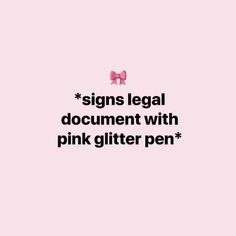 a pink background with the words'signs legal document with pink glitter pen'on it