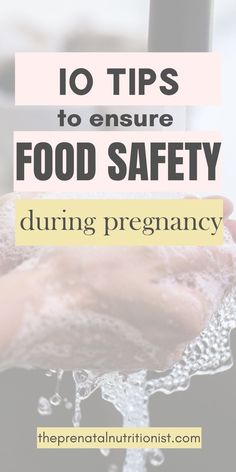 a person washing their hands with the words 10 tips to ensure food safety during pregnancy