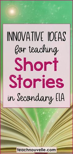 an open book with the words innovative ideas for teaching short stories in secondary ela