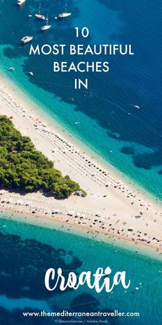 an aerial view of the beach with text overlay that reads 10 most beautiful beaches in croatia