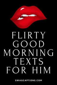 the words flirty good morning texts for him on a black background with red lips