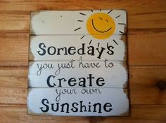 some days you just have to create your own sunshine painted on wood planks,