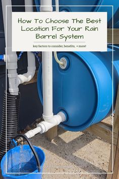 a blue bucket with water coming out of it and the words how to choose the best location for your rain barrel system