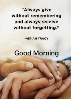 two hands stacked on top of each other with a quote above it that says, good morning