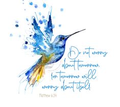 a watercolor painting of a hummingbird with the words, don't worry about tomorrow