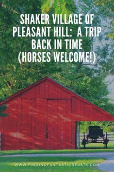 a red barn with the words shaker village of pleasant hill a trip back in time horses welcome