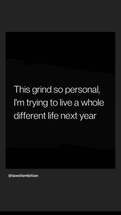 the text reads, this grind so personal i'm trying to live a whole different life next year