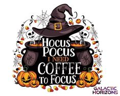 a witches hat with the words hoccus pocus need coffee to focus