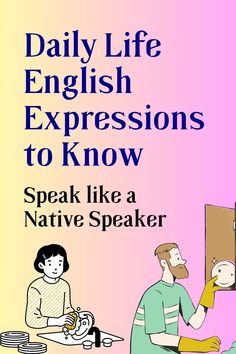 the cover of daily life english expressions to know speak like a native speaker, with an image of a man and woman