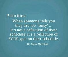 a quote from dr steve maraboi on the topic of prioritities when someone tells you they are too busy it's not a reflection of their schedule