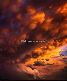 the sky is filled with clouds and there is a quote that says it's all make sense one day