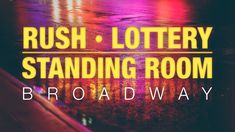 the words rush - lotery standing room are in front of a city street at night