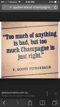 an old photo with the quote too much of anything is bad, but too much champagne is just right