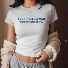 I Don't Need a Man But Where Is He Baby Tee Please Note: This is YOUTH tshirt. Please size accordingly Funny Tshirt Ideas For Women, Cricut Tshirt Ideas For Women, Etsy Outfits, Tshirt Quotes, Sarcastic Clothing, Tshirts Ideas, T Shirt Outfits, Silly Shirt, Funky Shirts