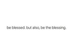 a white background with the words, be blessed, but also, be the blessing