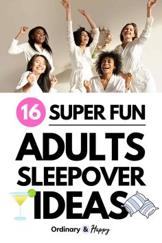 four women in white robes with the words super fun adults's sleepover ideas