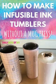 three tumblers sitting on top of a counter with the words how to make infusble ink tumblers without a mug press