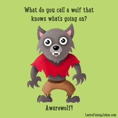 an animal with the words what do you call a wolf that knows what's going on?