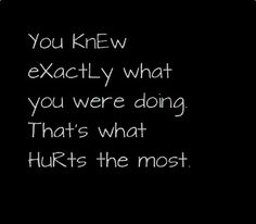 best-depressing-quotes-you-knew-exactly-what-you-were-doing What Hurts The Most, Betrayal Quotes, Cheating Quotes, Word Up, Wisdom Quotes