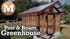 a small wooden building with the words build a post and beam greenhouse on it's side