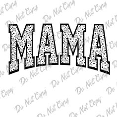 the word mama in black and white with polka dots on it's upper letters