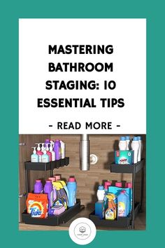 two shelves with cleaning products on them and the words mastering bathroom staging 10 essential tips read more