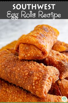 some fried egg rolls are stacked on top of each other with the words southwest egg rolls recipe