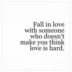 the words fall in love with someone who doesn't make you think love is hard