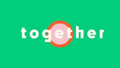 the words together in white and red on a green background with an orange circle around it